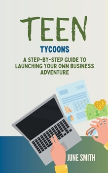 Paperback Teen Tycoons: A Step-by-Step Guide to Launching Your Own Business Adventure Book