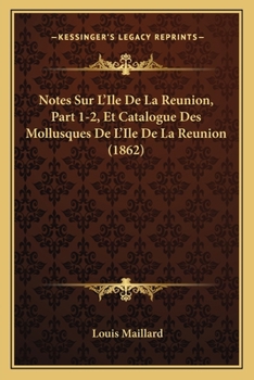 Paperback Notes Sur L'Ile De La Reunion, Part 1-2, Et Catalogue Des Mollusques De L'Ile De La Reunion (1862) [French] Book