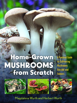 Paperback Home-Grown Mushrooms from Scratch: A Practical Guide to Cultivating Mushrooms Outside and Indoors Book