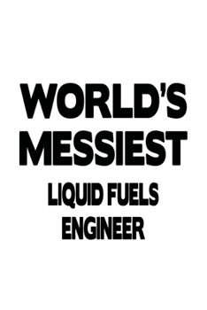Paperback World's Messiest Liquid Fuels Engineer: Best Liquid Fuels Engineer Notebook, Journal Gift, Diary, Doodle Gift or Notebook - 6 x 9 Compact Size- 109 Bl Book