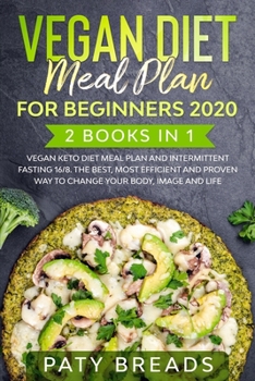 Paperback Vegan Diet meal plan for Beginners 2020: 2 Books in 1: Vegan Keto Diet Meal Plan and Intermittent Fasting 16/8. The Best, Most Efficient and Proven Wa Book