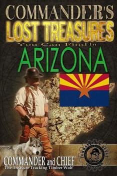 Paperback Commander's Lost Treasures You Can Find In Arizona: Follow the Clues and Find Your Fortunes! Book