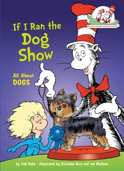 If I Ran the Dog Show All About Dogs by Rabe, Tish [Random,2012] - Book  of the Cat in the Hat's Learning Library