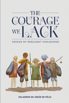 Paperback The Courage We Lack: Voices of Resilient Childhood Book