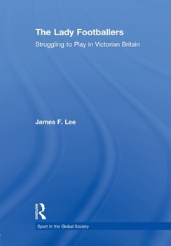 The Lady Footballers: Struggling to Play in Victorian Britain