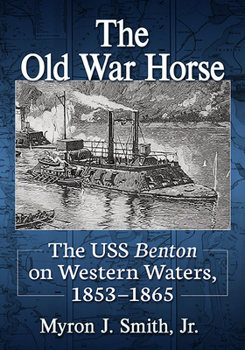 Paperback The Old War Horse: The USS Benton on Western Waters, 1853-1865 Book