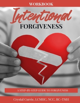 Paperback Intentional Forgiveness - A Step-By-Step Guide to Forgiveness: Forgiveness Is For You Book