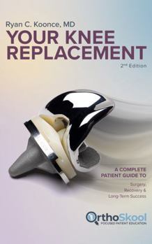 Hardcover Your Knee Replacement (Updated and Expanded Second Edition): A Complete Patient Guide to Surgery, Recovery, and Long-Term Success Book