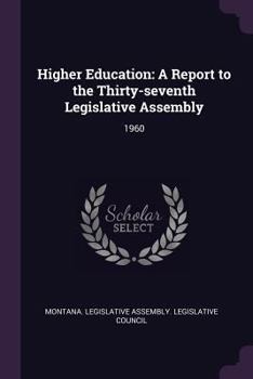 Paperback Higher Education: A Report to the Thirty-Seventh Legislative Assembly: 1960 Book