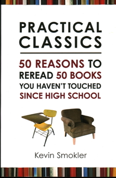 Paperback Practical Classics: 50 Reasons to Reread 50 Books You Haven't Touched Since High School Book