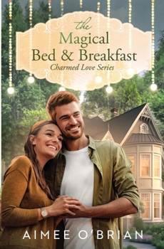 Paperback The Magical Bed & Breakfast: A Small-Town Romance (Charmed Love) Book