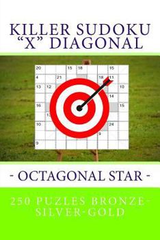 Paperback Killer Sudoku "X" Diagonal - Octagonal Star. 250 puzles Bronze-Silver-Gold: Best puzzles for you Book