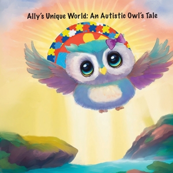 Paperback Ally's Unique World: An Autistic Owl's Tale Book