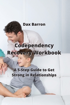Paperback Codependency Recovery Workbook: A 5-Step Guide to Get Strong in Relationships Book
