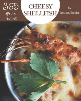 Paperback 365 Special Cheesy Shellfish Recipes: Enjoy Everyday With Cheesy Shellfish Cookbook! Book