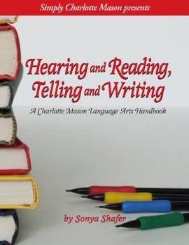 Paperback Hearing and Reading, Telling and Writing (A Charlotte Mason Language Arts Handbook) Book