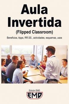 Paperback Aula Invertida (Flipped Classroom): Beneficios, Apps, RRSS, actividades, esquemas, usos [Spanish] Book