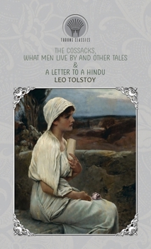 The Cossacks & What Men Live By and Other Tales (Throne Classics)