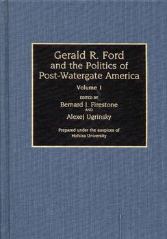 Gerald R. Ford and the Politics of Post-Watergate America: Volume 1 (Contributions in Political Science)