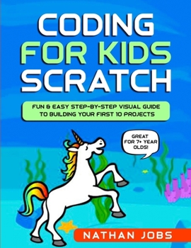 Paperback Coding for Kids: Scratch: Fun & Easy Step-by-Step Visual Guide to Building Your First 10 Projects (Great for 7+ year olds!) Book