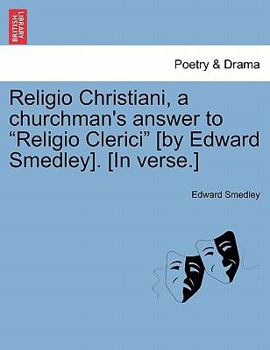 Paperback Religio Christiani, a Churchman's Answer to Religio Clerici [by Edward Smedley]. [in Verse.] Book