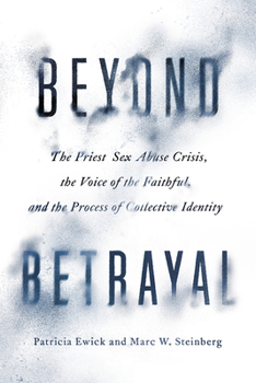 Hardcover Beyond Betrayal: The Priest Sex Abuse Crisis, the Voice of the Faithful, and the Process of Collective Identity Book