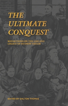 Paperback The Ultimate Conquest: Reflections on the Life and Legacy of Hudson Taylor Book