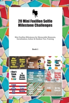 Paperback 20 Mini Foxillon Selfie Milestone Challenges: Mini Foxillon Milestones for Memorable Moments, Socialization, Indoor & Outdoor Fun, Training Book 1 Book