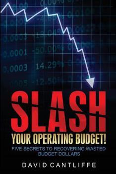 Paperback Slash Your Operating Budget!: Five Secrets to Recovering Wasted Budget Dollars Book