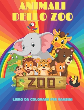 ANIMALI DELLO ZOO - Libro Da Colorare Per Bambini: Animali Marini, Animali Della Fattoria, Animali Della Giungla, Animali Dei Boschi E Animali del Cir