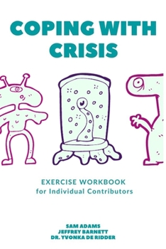 Paperback Coping with Crisis - Exercise Workbook for Individual Contributors: How to Sustain Productivity, Morale, and Culture In a Disrupted Workplace Book
