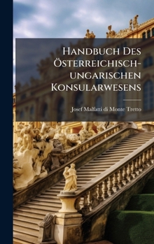 Hardcover Handbuch Des Ã-sterreichisch-ungarischen Konsularwesens [German] Book