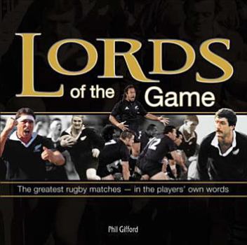 Paperback Lords of the Game: The Greatest Rugby Matches in the Players' Own Words Book