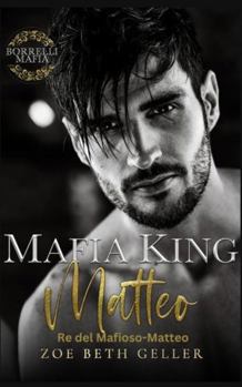 Mafia King: Mater -Re della Mafia: Matteo: Un Romance Oscuro Sulla Mafia (Italian Edition)