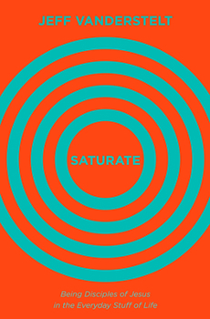 Hardcover Saturate: Being Disciples of Jesus in the Everyday Stuff of Life Book