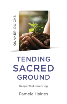 Paperback Quaker Quicks - Tending Sacred Ground: Respectful Parenting Book