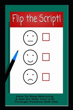 Paperback Flip The Script! How To Stop Worrying & Get On With Your Life Through Positive Self-Talk Book