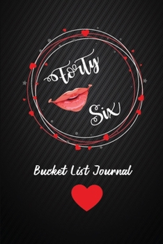 Forty Six Bucket List Journal: 46th Birthday Gifts For Women. 6x9 Inch 100 Pages Perfect Birthday Gift Notebook For  Women. Lined Pages, Birthday Gift For 46 Year Old Woman
