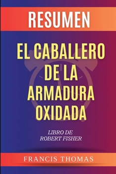 Paperback Resumen de El Caballero de la Armadura Oxidada Libro de Robert Fisher [Spanish] Book