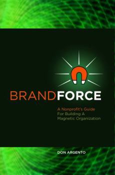 Unknown Binding Brand Force: A Nonprofit's Guide For Building A Magnetic Organization Book