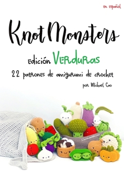 Knotmonsters Edición Verduras: 22 patrones de amigurumi de crochet (Spanish Edition)