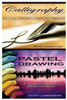 Paperback Calligraphy & Pastel Drawing: 1-2-3 Easy Techniques to Mastering Calligraphy! & 1-2-3 Easy Techniques to Mastering Pastel Drawing! Book