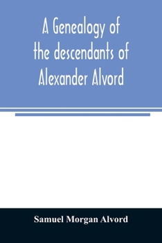 Paperback A genealogy of the descendants of Alexander Alvord, an early settler of Windsor, Conn. and Northampton, Mass Book