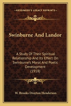 Swinburne and Landor: a study of their spiritual relationship and its effect on Swinburne's moral and poetic development