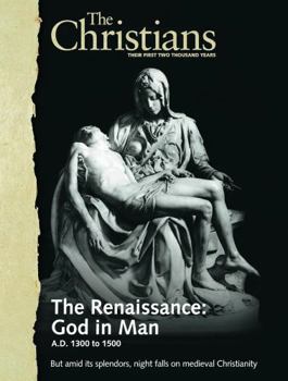 The Renaissance: God in Man (The Christians: Their First Two Thousand Years), Volume 8 of the series (Volume 8)