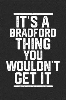 Paperback It's a Bradford Thing You Wouldn't Get It: Blank Lined Journal - great for Notes, To Do List, Tracking (6 x 9 120 pages) Book