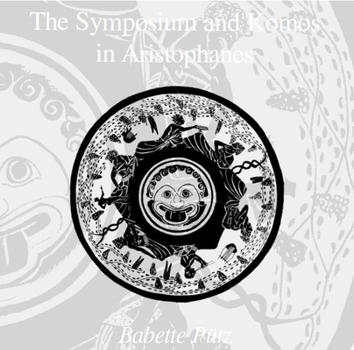 Paperback Symposium and Komos in Aristophanes, Second Edition Book