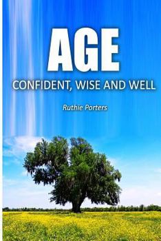 Paperback Age Confident, Wise and Well: The Definitive Beginner's Guide to Aging with Confidence for Women Book