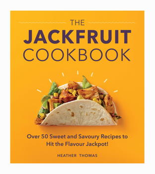 Hardcover The Jackfruit Cookbook: Over 50 Sweet and Savoury Recipes to Hit the Flavour Jackpot! Book