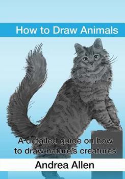 Paperback How to Draw Animals: A detailed guide on how to draw nature's creatures Book